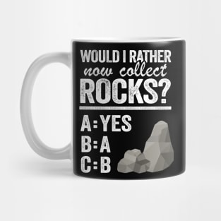 Would I Rather Now Collect Rocks Collector Mineral Geologist Mug